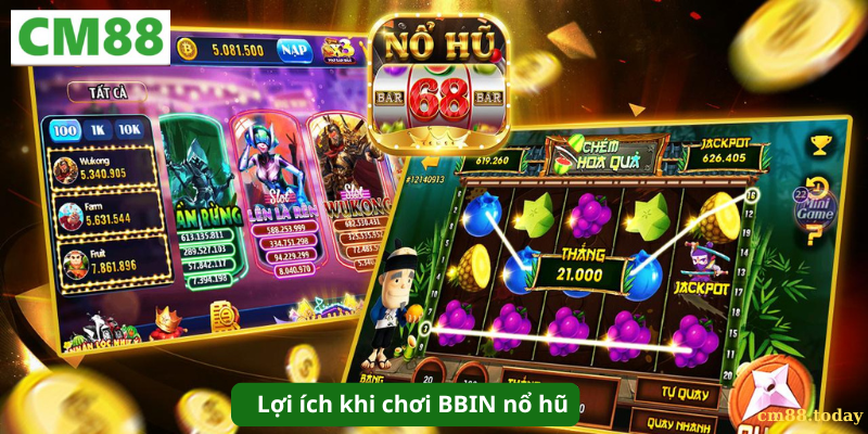 Lợi ích khi chơi BBIN nổ hũ